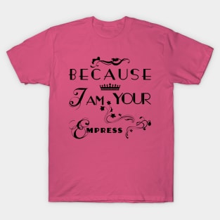 I am your Empress - Floral T-Shirt